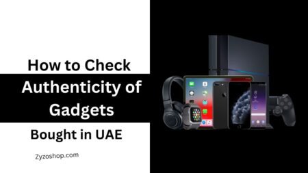 How to Check Authenticity of Gadgets Bought in UAE