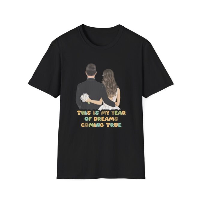 Wedding Dreamer Unisex T-Shirt - "This Is My Year of Dreams Coming True" - Image 9