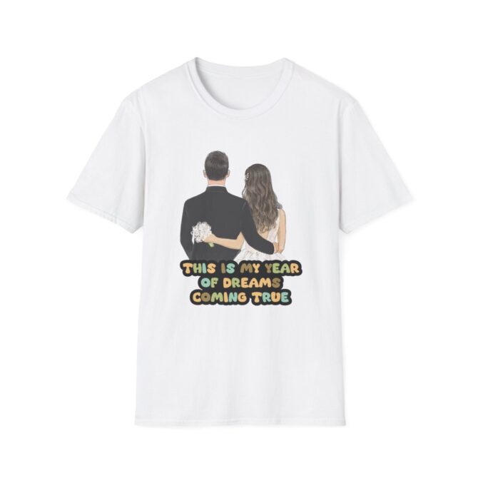 Wedding Dreamer Unisex T-Shirt - "This Is My Year of Dreams Coming True"